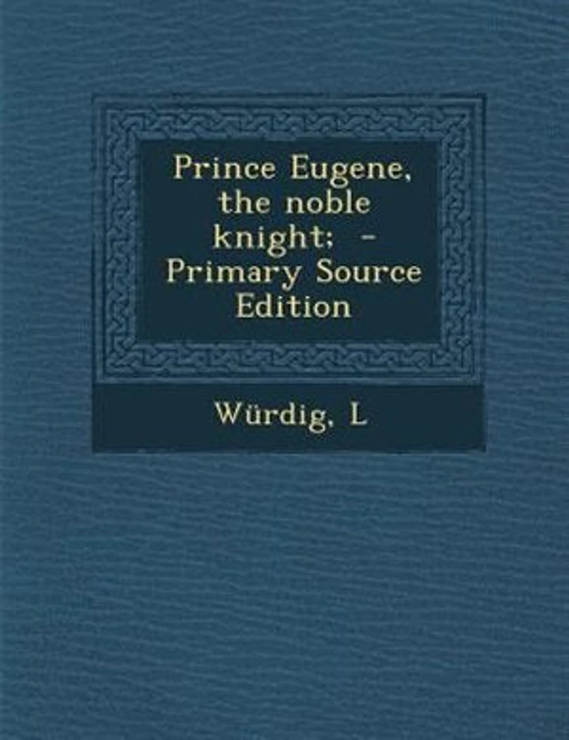 Prince Eugene, the Noble Knight;