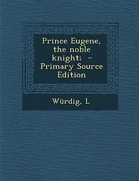 Prince Eugene, the Noble Knight;