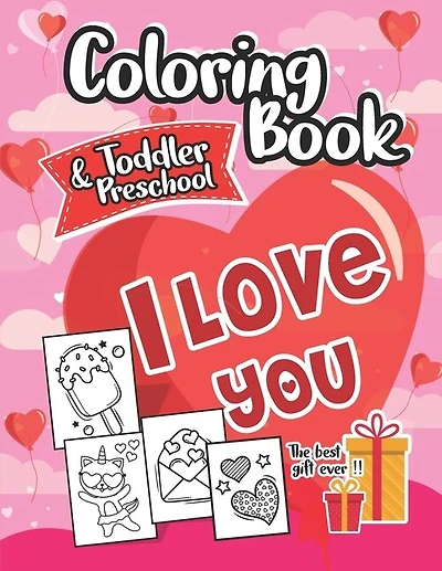 Coloring Book I Love You Toddlers and Preschool: The best gift for Valentine's day: 30 Cute and Fun Love Filled Images, Hearts, Sweets, Unicorns, Animals and more!