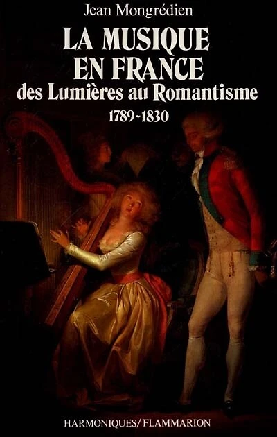 La Musique en France des Lumières au romantisme : 1789-1830: 1789-1830