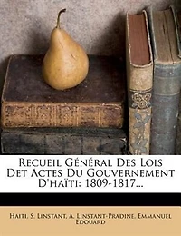 Recueil Général Des Lois Det Actes Du Gouvernement D'haïti: 1809-1817...