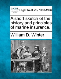 A Short Sketch Of The History And Principles Of Marine Insurance.