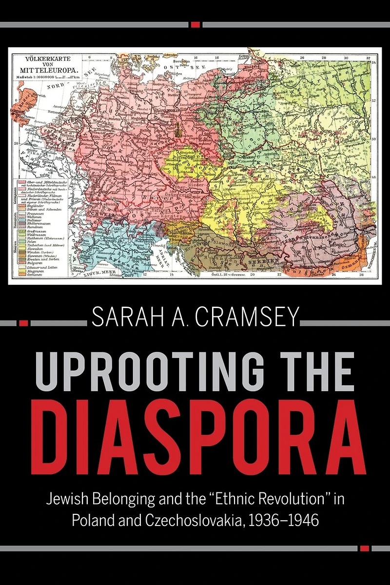 Uprooting the Diaspora: Jewish Belonging and "Ethnic Revolution" Poland Czechoslovakia, 1936?1946