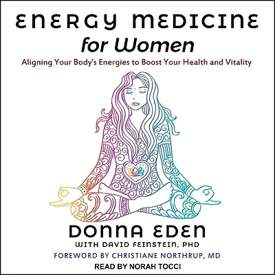 Energy Medicine for Women Lib/E: Aligning Your Body's Energies to Boost Health and Vitality