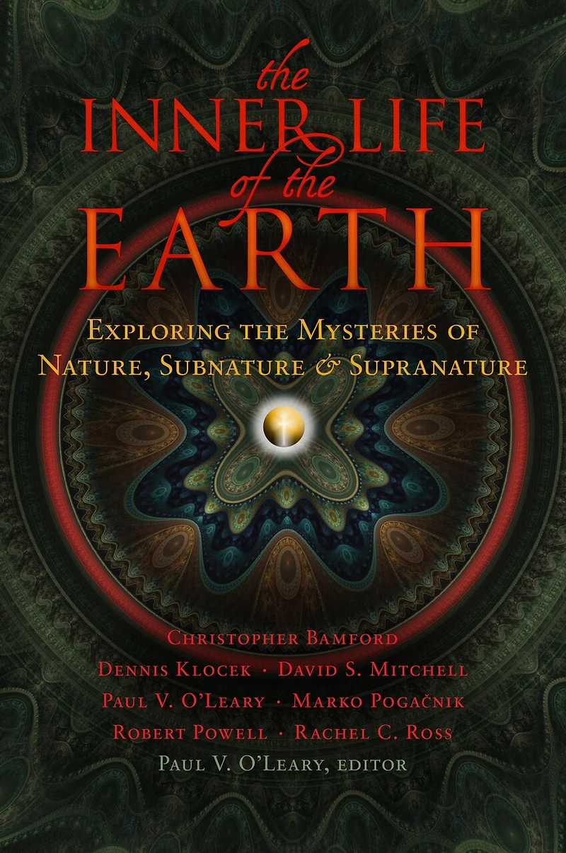 the Inner Life of Earth: Exploring Mysteries Nature, Subnature, and Supranature