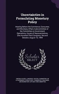 Uncertainties Formulating Monetary Policy: Hearing Before the Commerce, Consumer, and Affairs Subcommittee of Committee on Govern