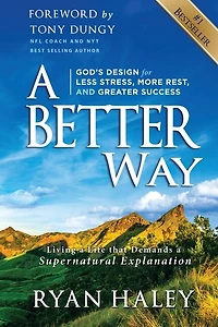 A Better Way: God's Design For Less Stress, More Rest, And Greater Success