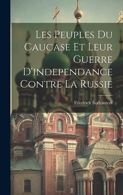 Les Peuples Du Caucase Et Leur Guerre D'independance Contre La Russie