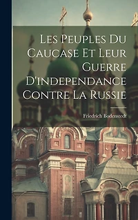 Les Peuples Du Caucase Et Leur Guerre D'independance Contre La Russie