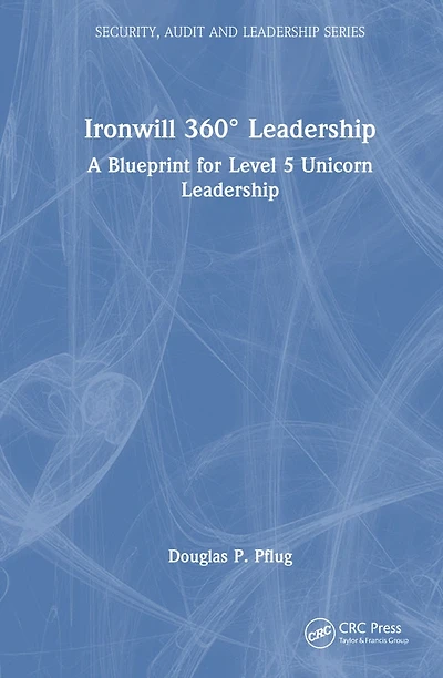 Ironwill 360 Leadership: A Blueprint for Level 5 Unicorn Leadership
