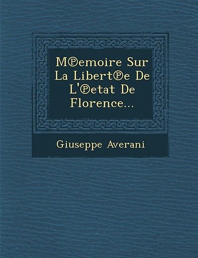 M℗emoire Sur La Libert℗e De L'℗etat De Florence...