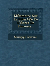 M℗emoire Sur La Libert℗e De L'℗etat De Florence...