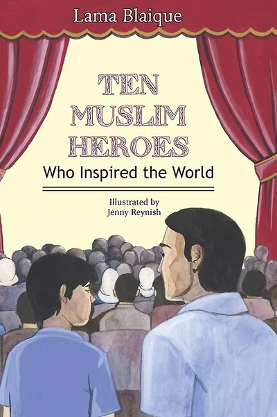 Ten Muslim Heroes: Who Inspired The World