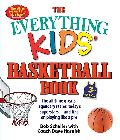 The Everything Kids' Basketball Book: The all-time greats, legendary teams, today's superstars-and tips on playing like a pro