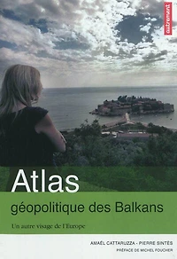 Atlas géopolitique des Balkans: un autre visage de l'Europe