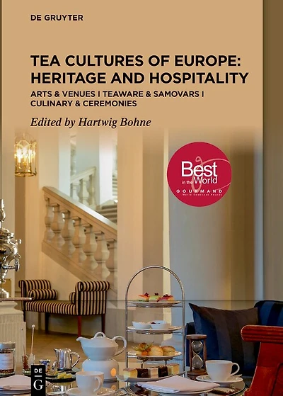 Tea Cultures of Europe: Heritage and Hospitality: Arts & Venues I Teaware & Samovars I Culinary & Ceremonies