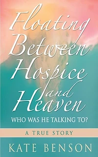Floating Between Hospice and Heaven: Who Was He Talking To?