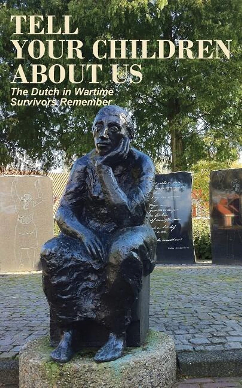 Tell Your Children about Us: The Dutch Wartime, Survivors Remember