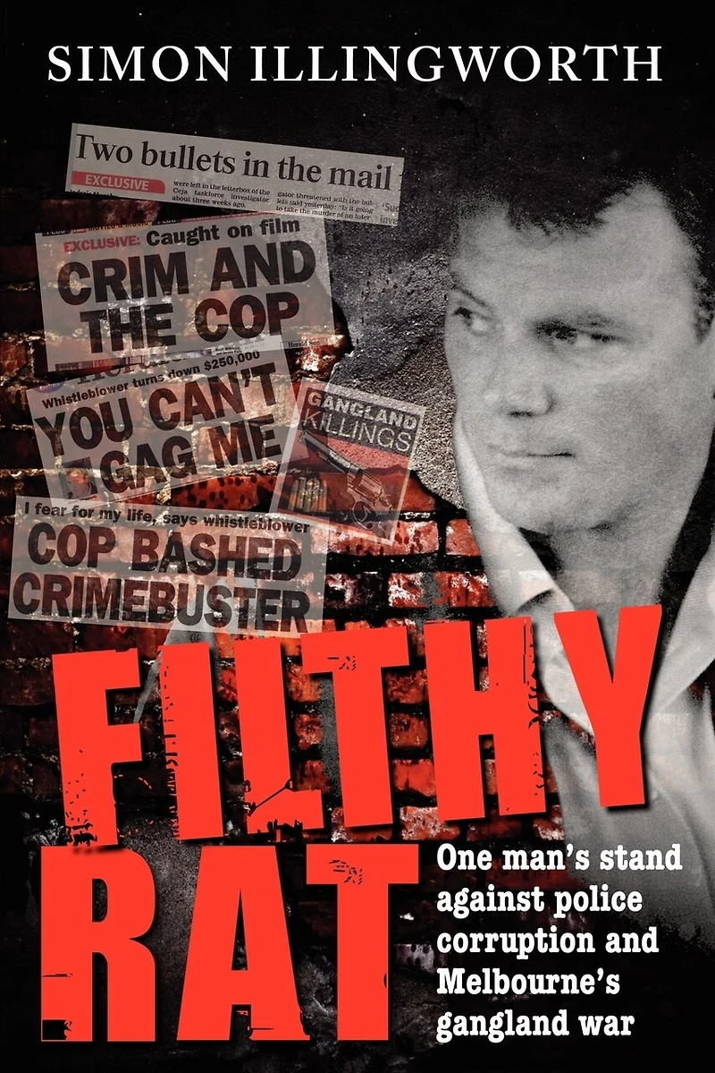 Filthy Rat - One Man's Stand Against Police Corruption and Melbourne's Gangland War
