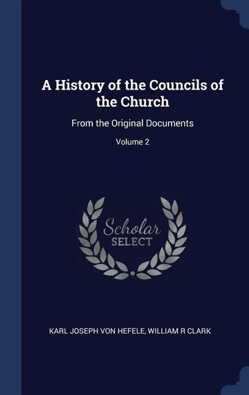 A History of the Councils of the Church: From the Original Documents; Volume 2
