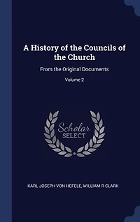 A History of the Councils of the Church: From the Original Documents; Volume 2