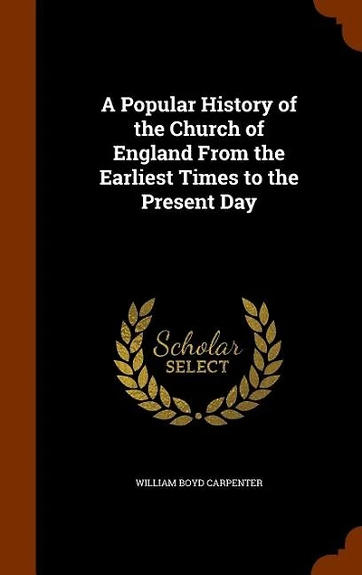 A Popular History of the Church of England From the Earliest Times to the Present Day