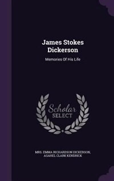 James Stokes Dickerson: Memories of His Life (Classic Reprint)