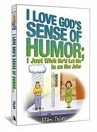 I Love God's Sense of Humor; Just Wish He'd Let Me on the Joke