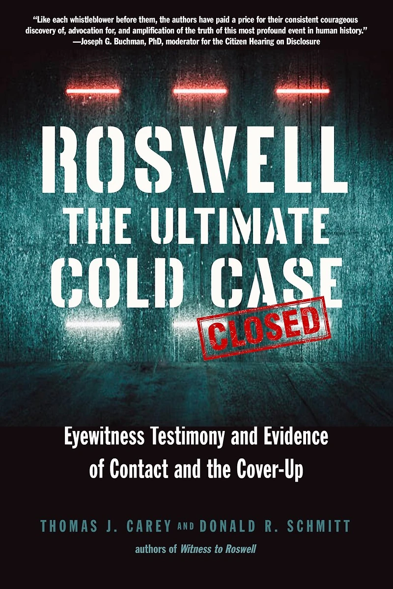 Roswell: The Ultimate Cold Case: Eyewitness Testimony And Evidence Of Contact Cover-up