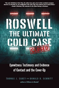 Roswell: The Ultimate Cold Case: Eyewitness Testimony And Evidence Of Contact Cover-up