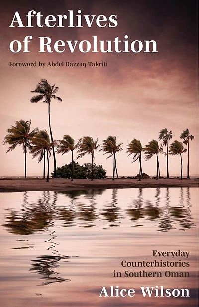 Afterlives of Revolution: Everyday Counterhistories Southern Oman