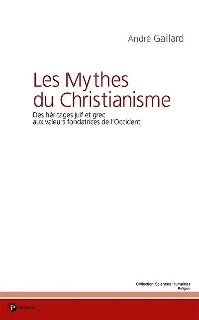 Les mythes du christianisme: des héritages juif et grec aux valeurs fondatrices de l'Occident