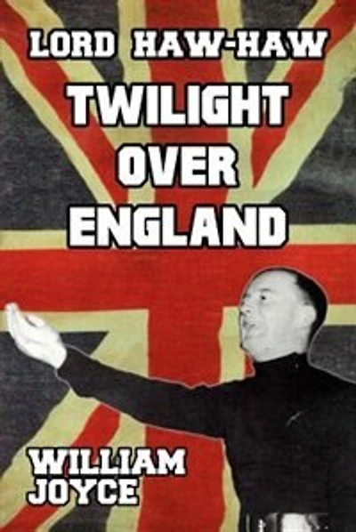 Lord Haw Haw: Tiwlight over England