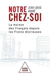 Notre chez-soi: la maison des Français depuis les Trente Glorieuses