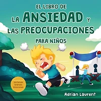 El libro de la ansiedad y las preocupaciones para niños: El poder de la calma se presenta en este libro ilustrado para niños que enseña sobre hablar, superar y regular las preocupaciones