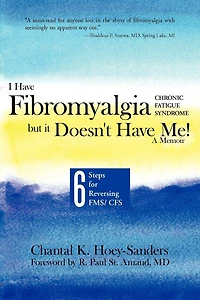 I Have Fibromyalgia / Chronic Fatigue Syndrome, But It Doesn't Me! A Memoir: Six Steps For Reversing Fms/ Cfs