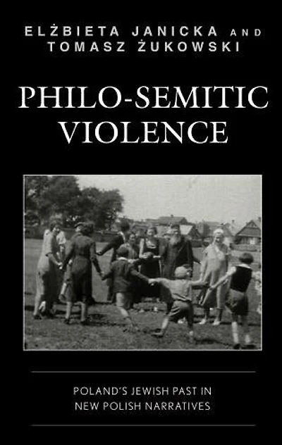 Philo-Semitic Violence: Poland's Jewish Past New Polish Narratives
