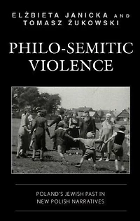 Philo-Semitic Violence: Poland's Jewish Past New Polish Narratives
