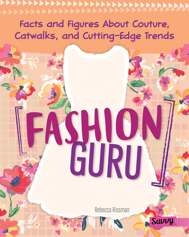 Fashion Guru: Facts and Figures About Couture, Catwalks, and Cutting-Edge Trends
