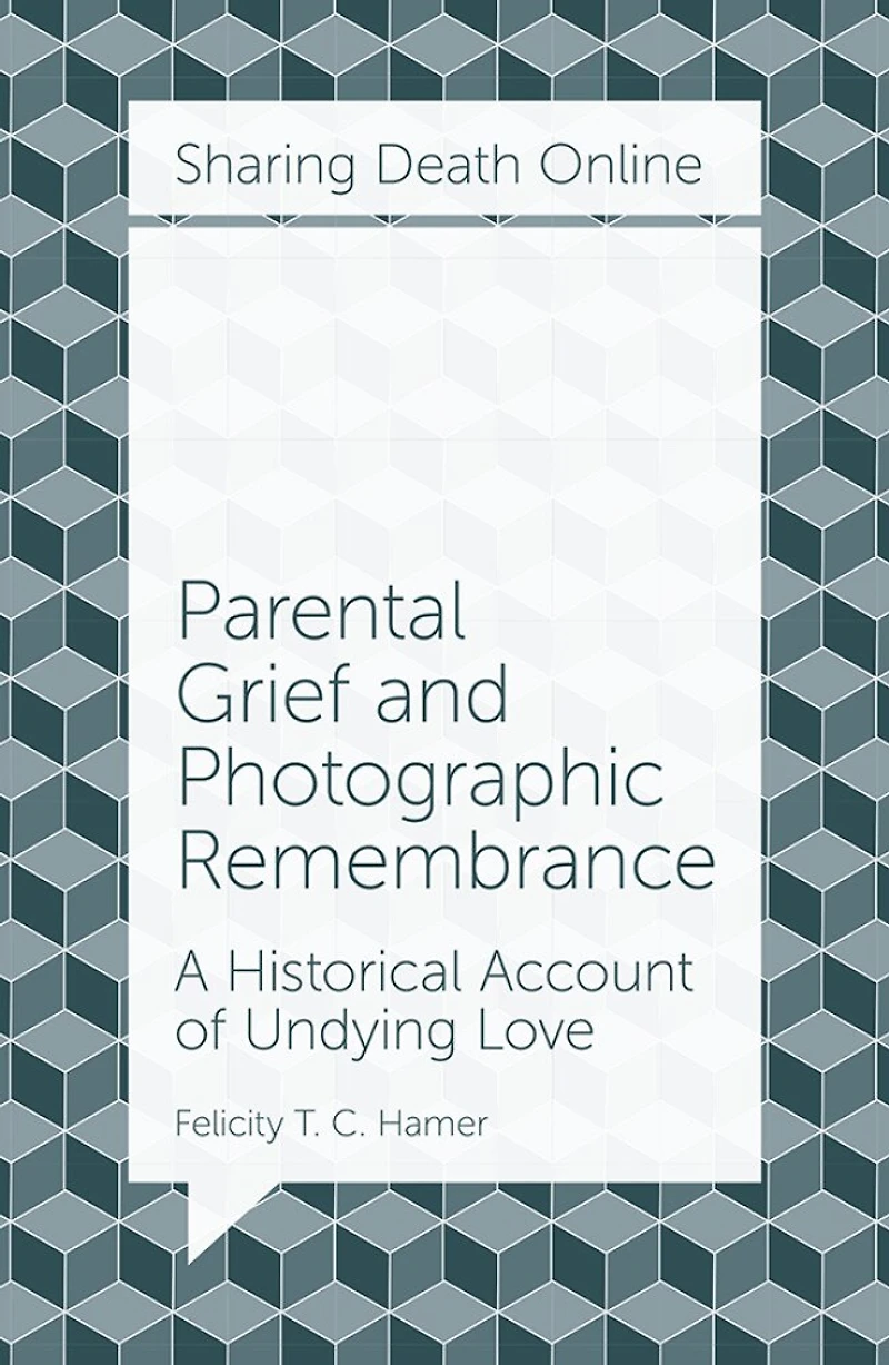 Parental Grief and Photographic Remembrance: A Historical Account of Undying Love