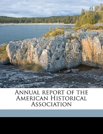 Annual Report Of The American Historical Association