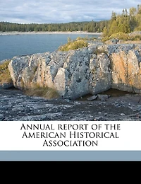 Annual Report Of The American Historical Association