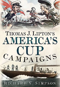 Thomas J. Lipton's America's Cup Campaigns: The Saga Of One Man's Three-decade Obsession With Winning