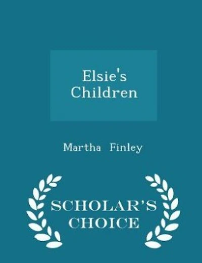 Elsie's Children - Scholar's Choice Edition