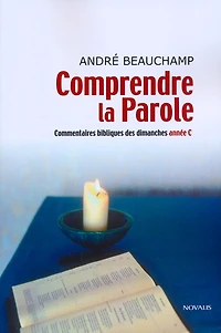 Comprendre la Parole (année C): Commentaires bibliques des dimanches année C