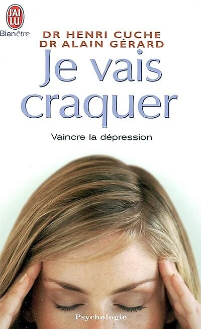 Je vais craquer: comprendre les déprimés, combattre la dépression