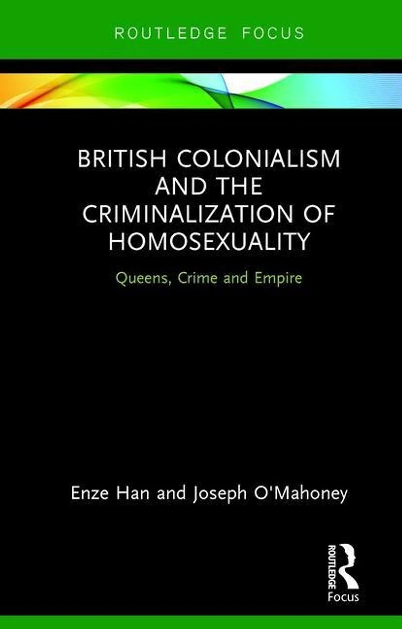 British Colonialism and the Criminalization of Homosexuality: Queens, Crime Empire