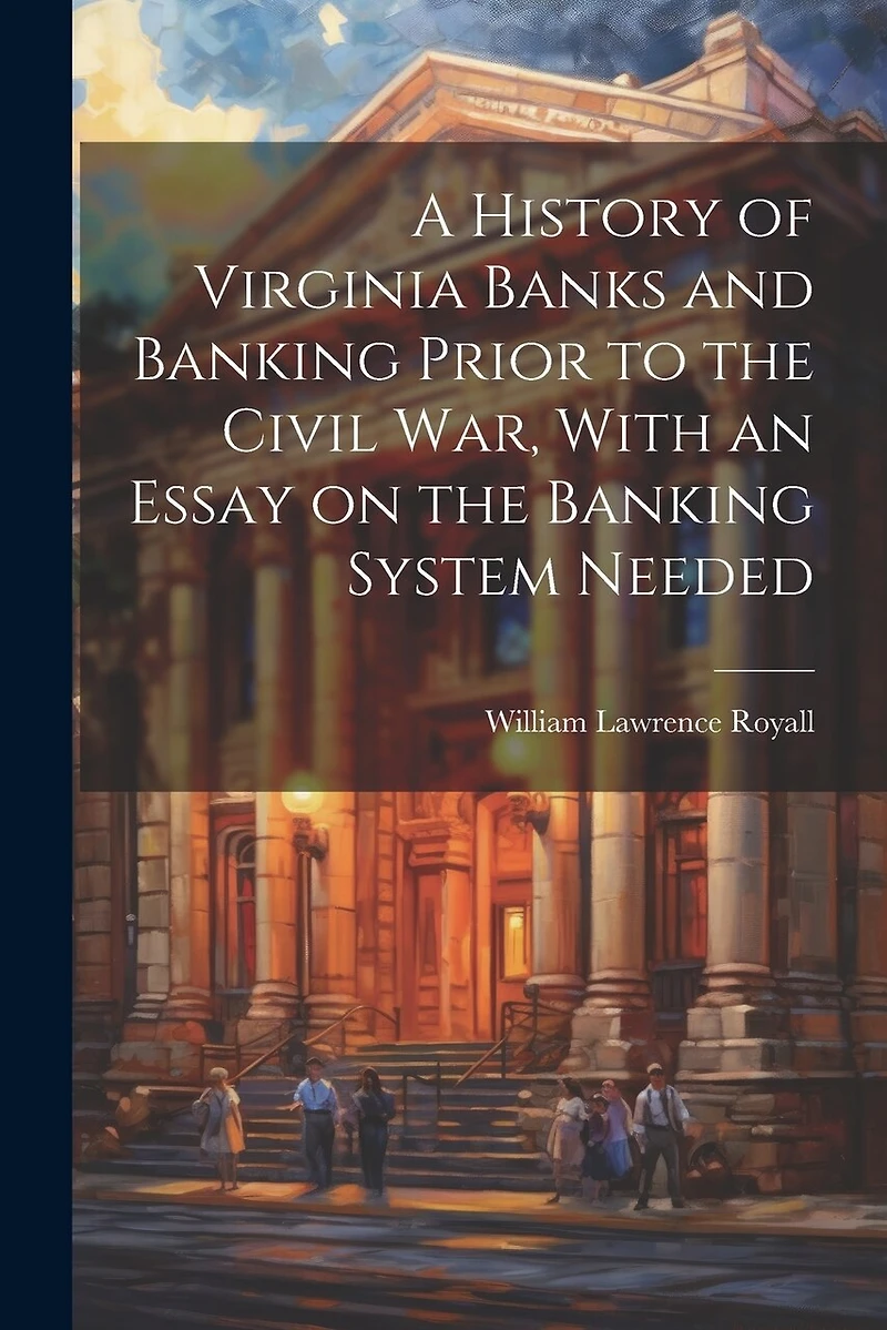 A History of Virginia Banks and Banking Prior to the Civil War