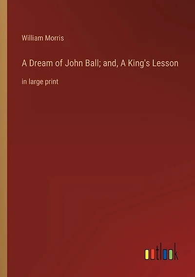 A Dream of John Ball; and