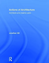 Actions of Architecture: Architects and Creative Users